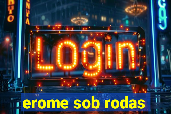 erome sob rodas